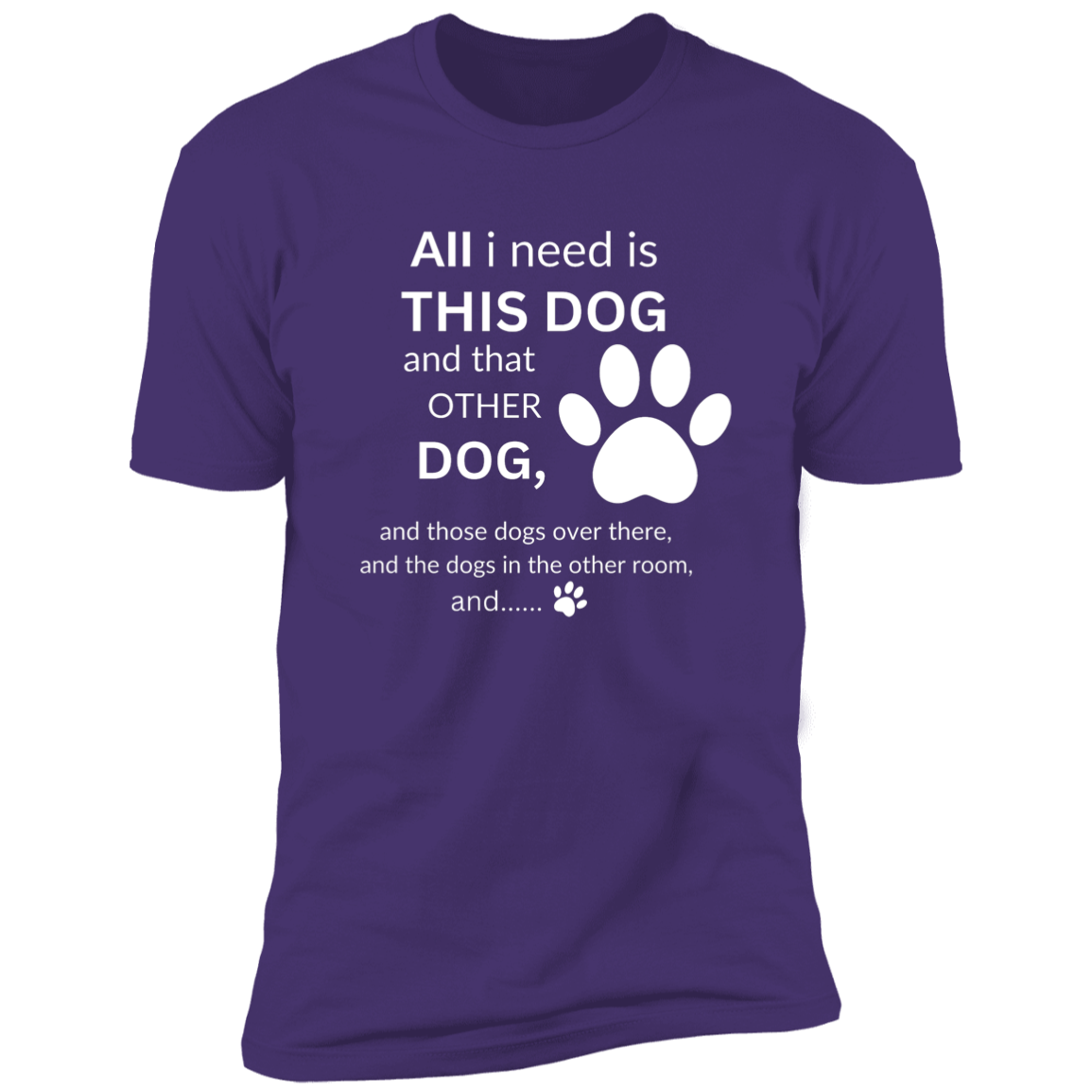 Unisex All I need is this dog t-shirt