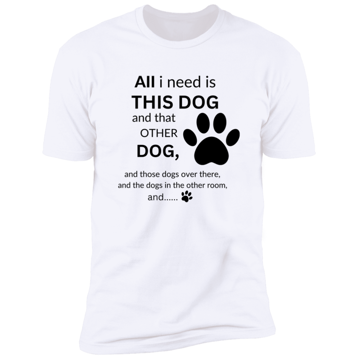 Unisex All I need is this dog T-Shirt