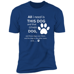 Unisex All I need is this dog t-shirt